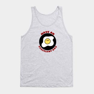 Have An Eggcellent Day | Cute Egg Pun Tank Top